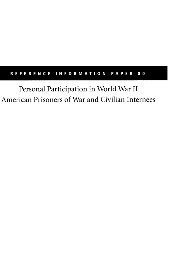 handle is hein.lbr/rcperpwwt0001 and id is 1 raw text is: 









     Personal Participation in World War II
American Prisoners of War and Civilian Internees



