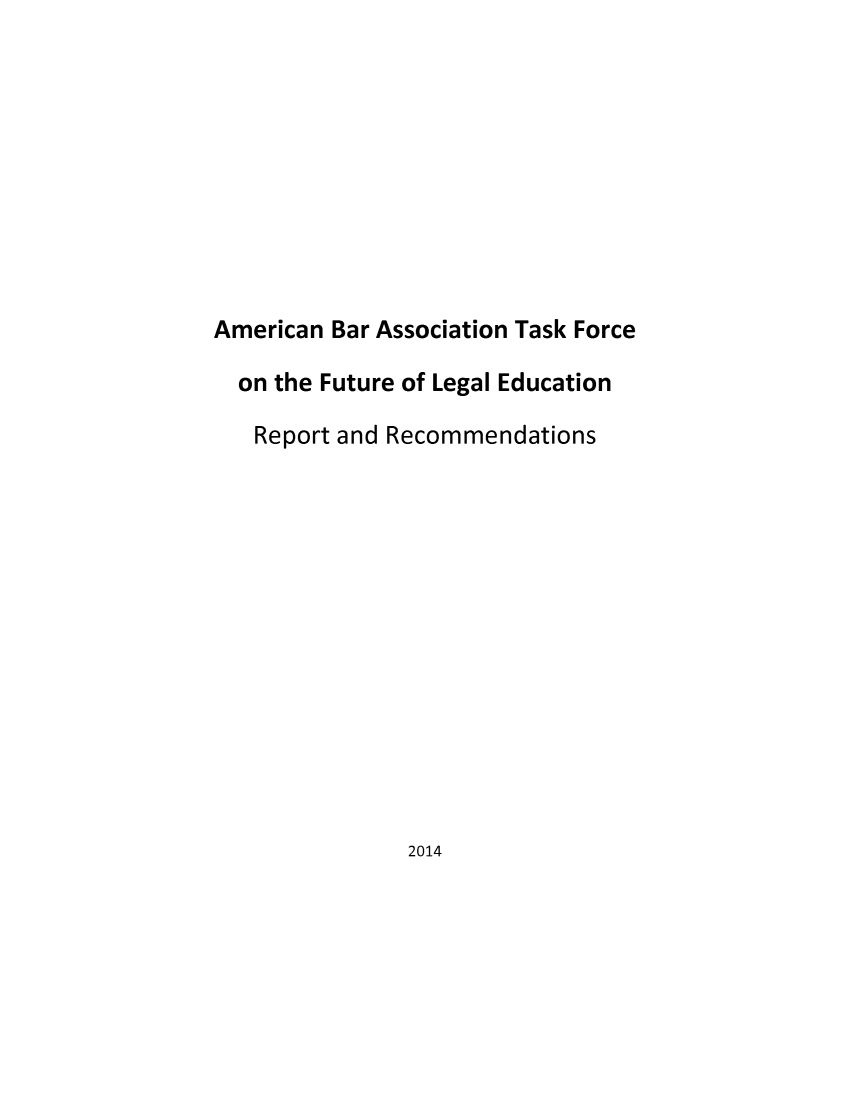 handle is hein.lbr/rptrec0001 and id is 1 raw text is: American Bar Association Task Force
on the Future of Legal Education
Report and Recommendations

2014


