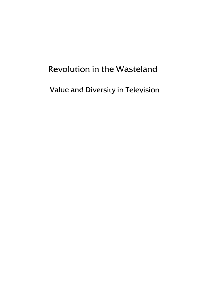 handle is hein.lbr/rwastedit0001 and id is 1 raw text is: Revolution in the Wasteland
Value and Diversity in Television


