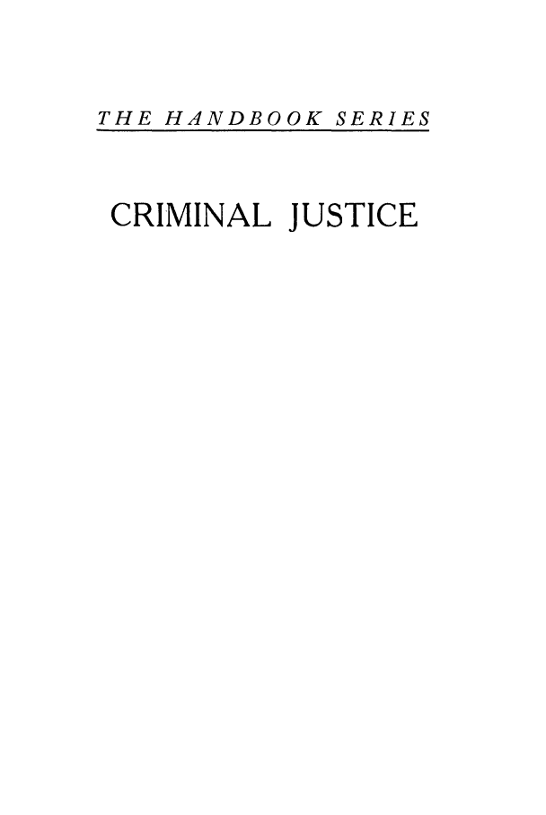 handle is hein.lbr/sarcrij0001 and id is 1 raw text is: THE HANDBOOK SERIES

CRIMINAL JUSTICE


