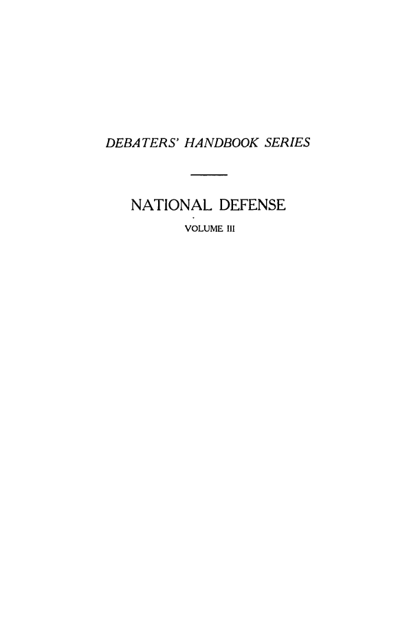 handle is hein.lbr/sartnad0003 and id is 1 raw text is: DEBATERS' HANDBOOK SERIES
NATIONAL DEFENSE
VOLUME Ill



