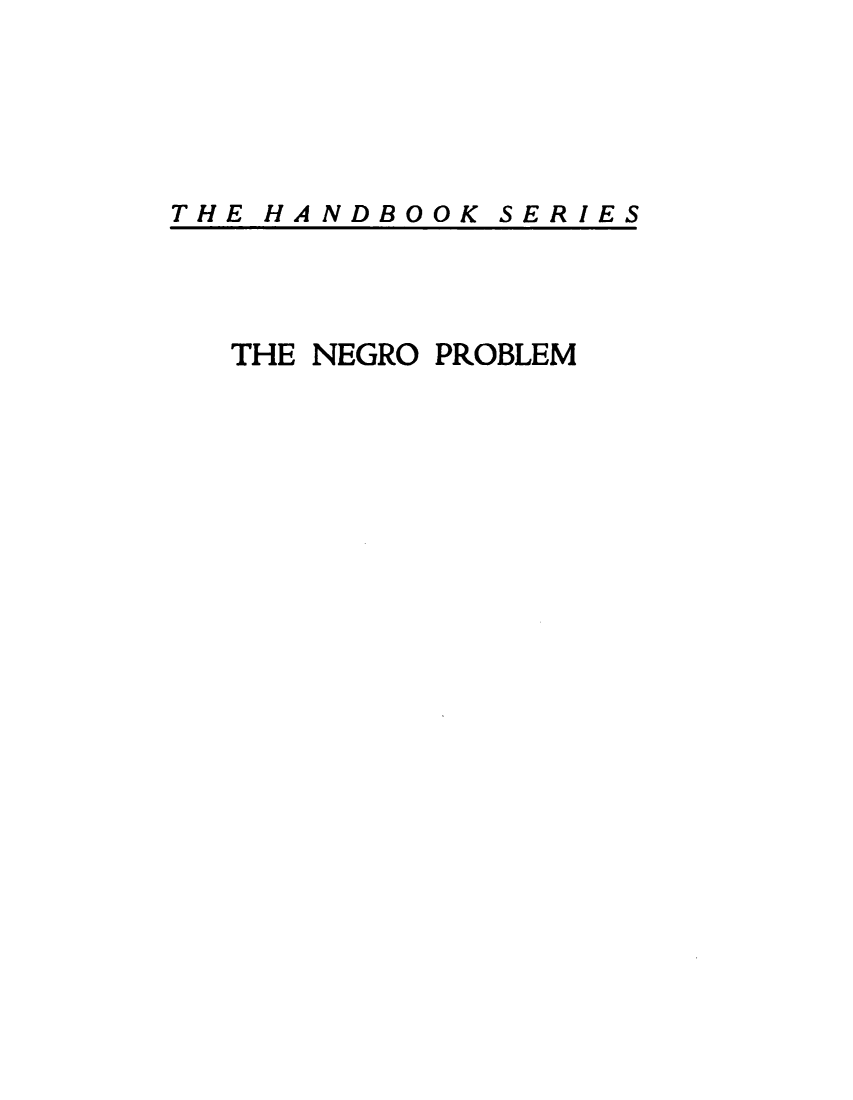 handle is hein.lbr/sdasnopm0001 and id is 1 raw text is: 






HANDBOOK


SERIES


THE NEGRO PROBLEM


THE


