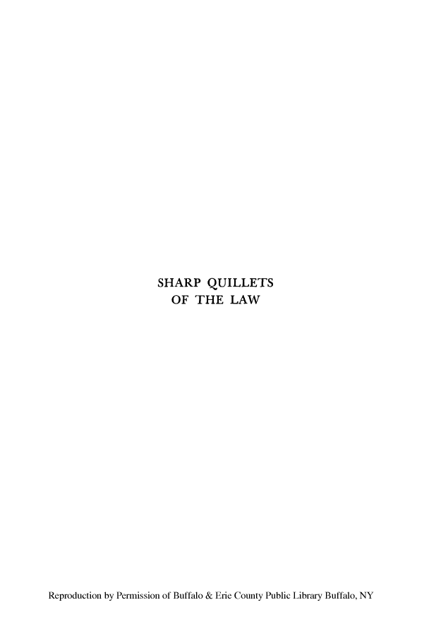 handle is hein.lbr/sharpqui0001 and id is 1 raw text is: SHARP QUILLETS
OF THE LAW

Reproduction by Permission of Buffalo & Erie County Public Library Buffalo, NY


