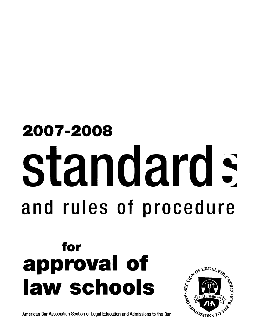 handle is hein.lbr/srupapl0029 and id is 1 raw text is: 2007-2008

r

U

and rules of procedure
for
approval of
law schools    U

American Bar Association Section of Legal Education and Admissions to the Bar



