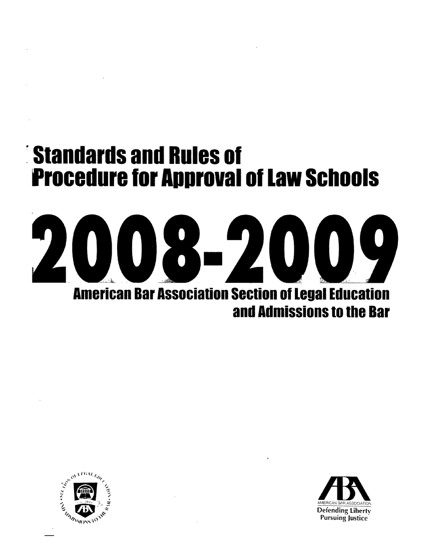 handle is hein.lbr/srupapl0030 and id is 1 raw text is: Standards and Rules of
Procedure for Approval of Law Schools

VVD A
American Bar Association

'~ 

Section of Legal Education
and Admissions to the Bar
AMERICAN BAR ASSOCIATION
Defending Liberty
Pursuing Justice


