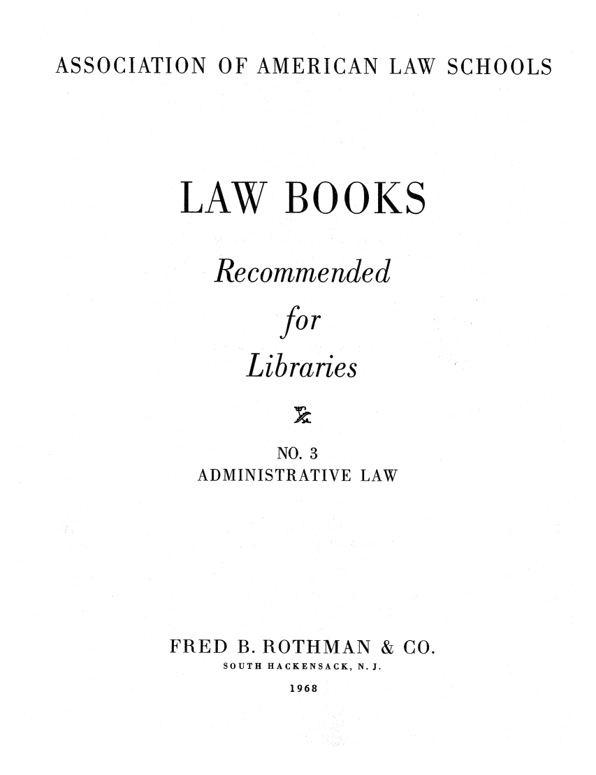 handle is hein.lcc/aalslbr0003 and id is 1 raw text is: ASSOCIATION

OF AMERICAN

LAW SCHOOLS

LAW BOOK

Recommended
for
Libraries
NO. 3
ADMINISTRATIVE LAW

FRED

B. ROTHMAN

& Co.

SOUTH HACKENSACK, N.J.

1968

S



