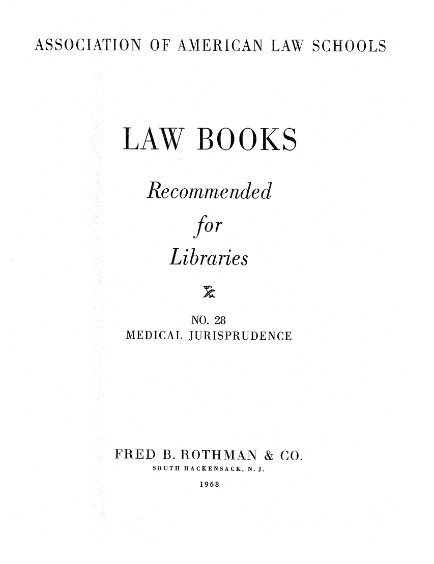 handle is hein.lcc/aalslbr0028 and id is 1 raw text is: ASSOCIATION

OF AMERICAN

LAW SCHOOLS

LAW BOOKS
Recommended
for
Libraries
NO. 28
MEDICAL JURISPRUDENCE

FRED

B. ROTHMAN

SOUTH HACKENSACK, N. J.

1968

& CO.



