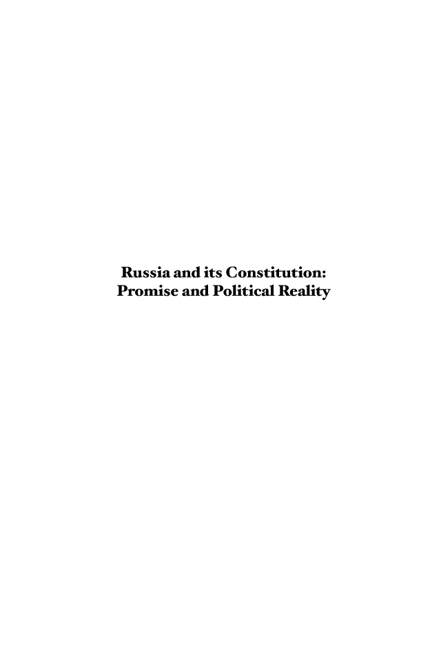 handle is hein.leebs/russconst0001 and id is 1 raw text is: Russia and its Constitution:
Promise and Political Reality


