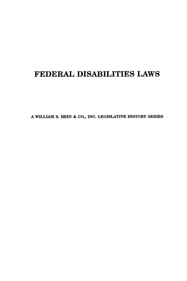 handle is hein.leghis/dlus0002 and id is 1 raw text is: FEDERAL DISABILITIES LAWS
A WILLIAM S. HEIN & CO., INC. LEGISLATIVE HISTORY SERIES


