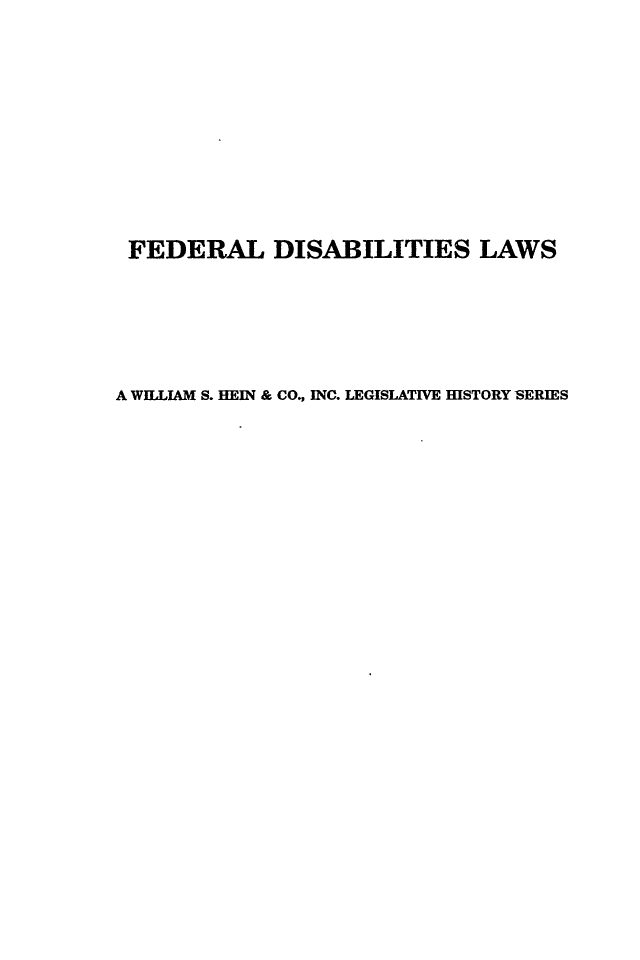 handle is hein.leghis/dlus0004 and id is 1 raw text is: FEDERAL DISABILITIES LAWS
A WILLIAM S. HEIN & CO., INC. LEGISLATIVE HISTORY SERIES



