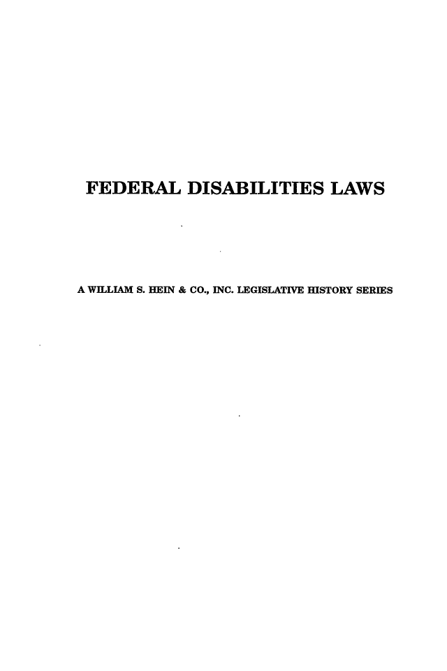 handle is hein.leghis/dlus0005 and id is 1 raw text is: FEDERAL DISABILITIES LAWS
A WILLIAM S. HEIN & CO., INC. LEGISLATIVE HISTORY SERIES


