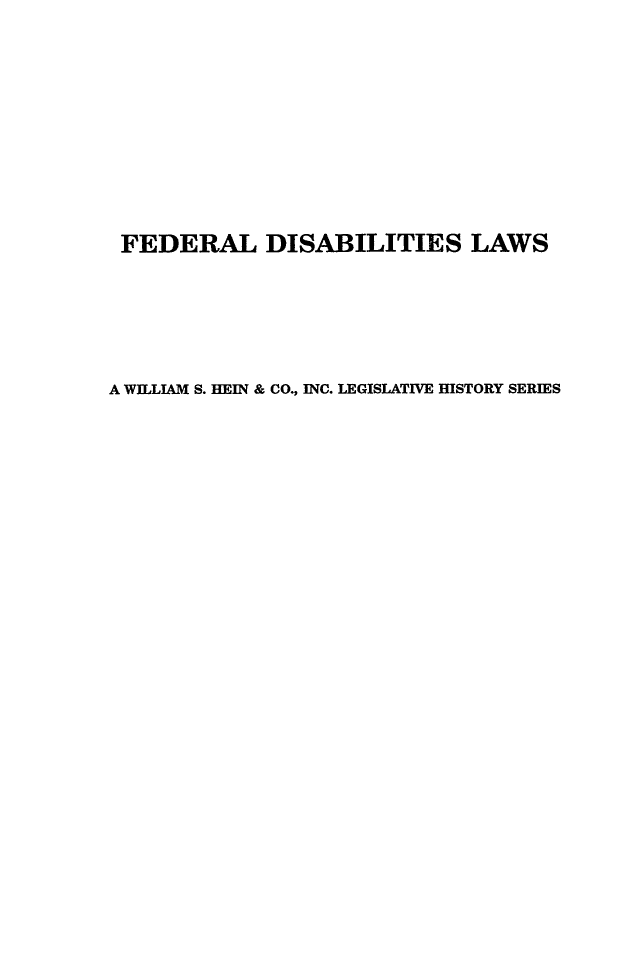handle is hein.leghis/dlus0006 and id is 1 raw text is: FEDERAL DISABILITIES LAWS
A WILLIAM S. HEIN & CO., INC. LEGISLATIVE HISTORY SERIES


