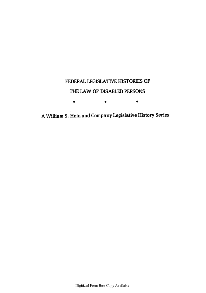 handle is hein.leghis/ehlha0010 and id is 1 raw text is: FEDERAL LEGISLATIVE HISTORIES OF
THE LAW OF DISABLED PERSONS
A William S. Hein and Company Legislative History Series

Digitized From Best Copy Available


