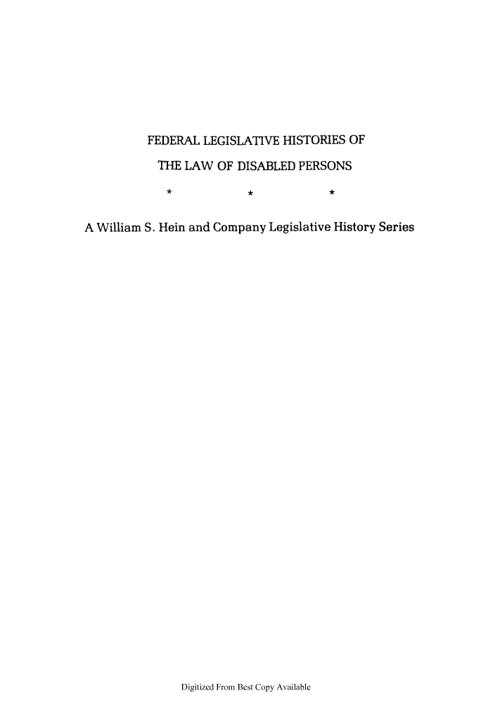handle is hein.leghis/ehlha0039 and id is 1 raw text is: FEDERAL LEGISLATIVE HISTORIES OF
THE LAW OF DISABLED PERSONS
A William S. Hein and Company Legislative History Series

Digitized From Best Copy Available


