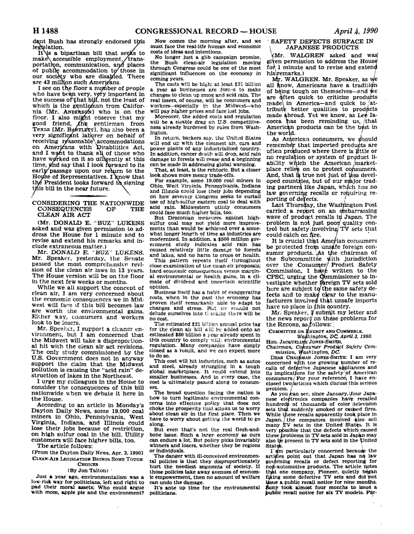 handle is hein.leghis/lecleaia0015 and id is 1 raw text is: ï»¿CONGRESSIONAL RECORD - HOUSE

April 4, 1990

d it Bush has strongly endorsed t s
le 'lation.
It sa bipartisan bill that se S to
make accessible employment, trans-
portat n, communication, a     places
of pub1 accommodation t those in
our soci y who are disa ed. There
are 43 m  *on such Amer .ans.
I see on t e floor a nu ber of people
who have beon very, v y important in
the success of'(hat bi , not the least of
which is the gntl an trom Califor-
nia (Mr. ANDEItS   I who is on the
floor. I also mi t observe that my
good   friend,  hl  gentleman   from
Texas (Mr. B   TLEgT), has also been a
very signific nt lab'qrer on behalf of
receiving r asonable' accommodations
on Amer ans with ')isabfities Act,
and I w   t to thank aX of those who
have w rked on it so dill ently at this
time,   d say that I look  rward to its
earl passage upon our re       to the
Ho se of Representatives. I ow that
t President looks forward t signing
t is bill in the near future.
CONSIDERING THE NATIONWIDE
CONSEQUENCES          OF      THE
CLEAN AIR ACT
(Mr. DONALD E. 'BUZ LUKENS
asked and was given permission to ad-
dress the House for 1 minute and to
revise and extend his remarks and in-
clude extraneous matter.)
Mr. DONALD E. IBUZ' LUKENS.
Mr. Speaker, yesterday, the Senate
passed the most comprehensive revi-
sion of the clean air laws in 13 years.
The House version will be on the floor
in the next few weeks or months.
While we all support the concept of
clean air, I am very concerned about
the economic consequences we in Mid-
west will face if this bill becomes law
are worth Lhe environmental gains.
Either wkay, consumers and workers
look to be losers.
Mr. Speael:r, I support a cleaner en-
vironment, but I am concerned that
the Midwest will take a disproportion-
al hit with the clean air act revisions.
The only study commissioned by the
U.S. Government does not in anyway
support the claim that the Midwest
pollution is causing the acid rain de-
struction of lakes in the Northeast.
I urge my colleagues in the House to
consider the consequences of this bill
nationwide when we debate it here in
the House.
According to an article in Monday's
Dayton Daily News, some 19,000 coal
miners in Ohio, Pennsylvania, West
Virginia, Indiana. and Illinois could
lose their jobs because of restriction,
on high sulfur coal in the bill. Utility
customers will face higher bills, too.
The article follows:
[From the Dayton Daily News, Apr. 2, 1990]
CLEAN-Arn LEGisTATIoN BINos SoME TOUGH
CHOICES
(By Jon Talton)
Just a year ago, environmentalism was a
low-risk way for politicians, left and right to
pad their moral assets; Who could argue
with mom, apple pie and the environment?

Now comes the morning after, and we
must face the real-life human and economic
costs of ideas and intentions.
No longer just a glib campaign promise,
the Bush clean-air legislation moving
through Congress could be one of the most
significant influences on the economy in
coming years.
The costs will be high: at least $21 bilon
a year as businesses are forc-d to make
changes to clean up smog and acid rain. The
real losers, of course, will be consumers and
workers-especially in the Midwest-who
will pay higher prices and face lost jobs.
Moreover, the added costs and regulation
will be a sizable drag on U.S. competitive-
ness already burdened by rules from Wash-
ington.
In return, backers say, the United States
will end up with the cleanest air, cars and
power plants of any industrialized country.
In addition, cancer dcath will drop, acid rain
damage to forests will cease and a beginning
can be made in addressing global warming.
That, at least, is the rehtoric. But a closer
look shows more messy trade-offs.
For example, some 19,000 coal miners in
Ohio, West Virginia, Pennsylvania, Indiana
and Illinois could lose their jobs depending
on how severely Congress seeks to curtail
use of high-sulfur eastern coal to deal with
acid rain. Midwestern utility consumers
could face much higher bills, too.
But Draconian measures against high-
sulfur coal may not yield more improve-
ments than would be achieved over a some-
what longer length of time as industries are
modernized. In addition, a $500 million gov-
ernment study indicates acid rain has
caused relatively little damage to forests
and lakes, and no harm to crops or health.
This pattern repeats itself throughout
close examination of the clean-air proposals;
hard economic consequences versus margin-
al environmental or health gains, in a cli-
mate of dividend and uncertain scientific
opinion.
Business itself has a habit of exaggerating
costs, when in the past the economy has
proven itself remarkably able to adapt to
changes and stress. But we srould not
delude ourselves into t inking thcre will be
no cost.
The estimated $21 billion annual price tag
for the clean air bill a i be added onto an
estimated $80 billion a year already spent in
this country to comply wiLL environmental
regulation. Many companies have simply
closed as a result, and we can expect more
to do so.
This cost will hit industries, such as autos
and steel, already struggling in a tough
global marketplace. It could extend into
smaller businesses. And in every case, the
cost is ultimately passed along to consum-
ers.
The broad question facing the nation is
how to turn legitimate environmental con-
cerns into effective policy that does not
choke the prosperity that allows us to worry
about clean air in the first place. Then we
have to worry about getting the world to go
along.
But even that's not the real flesh-and-
bone issue. Such a large economy as ours
can endure a lot. But policy picks invariably
winners and losers, whether they be regions
or individuals.
The danger with ill-conceived environmen-
tal policies is that they disproportionately
hurt the neediest segments of society. If
those policies take away avenues of econom-
ic empowerment, then no amount of welfare
can undo the damage.
It's ante up time for the environmental
politicians.

SAFETY DEFECTS SURFACE IN
JAPANESE PRODUCTS
Mr. WALGREN        asked  and   w9#
gi' en permission to address the Hous
foi 1 minute and to revise and exten
hisemarks.)
. WALGREN. Mr. Speaker, as
all   ow, Americans have a traditi n
of bIng tough on themselves-and      e
are   ften quick to criticize prod  t
made in America-and quick to /at-
tribut  better qualities to prod ets
made 4broad. Yet we know, as Le la-
cocca 1as been reminding us, /that
Americqn products can be the b st in
the wor d.
As     erican consumers, we    hould
rememb that imported produts are
often pr  uced where there is ttle or
no regula ion or system of prt/duct li-
ability w ich the American 'market-
place reli on to protect cotsumers.
And, that   true not just of  ss devel-
oped count ies, but of our    jor trad-
ing partne like Japan, wh ch has no
law governi g recalls or r   uiring re-
porting of d ects.
Last Thursday, the Was ington Post
carried a repoprt on an     barrassing
wave of prodiet recalls i Japan. The
problem is not just poo quality con-
trol but safety involvin TV sets that
could catch on 4re.
It is crucial th t Ame Ian consumers
be protected froia uns e foreign con-
sumer products. \As t e chairman of
the Subcommittee      ith jurisdiction
over the Cons      er Product Safety
Commission, I h v written to the
CPSC, urging the     mmissioner to in-
vestigate whether   reign TV sets sold
here are subject t the same safety de-
fects and to mak clear to the manu-
facturers involve thkt unsafe imports
have no place in his qountry.
Mr. Speaker, subnit my letter and
the news repor on thdse problems for
the REcORD, as ollows:,
CommrfEE ON NERGY AND COMMERCE,
W hington, D , April 3, 1990.
Hon. JACQUELI  JoNEs-SaiM ,
Chairman, Co Samer Prod   t Safety Com-
mission, ashington, DC.
DEAR CHAI MAN JONEs-SmitH: I am very
concerned w th tne growing Iumber of re-
calls of def ctive Japanese a pliances and
its implicat ons for the safety of American
consumers. For your reference I have en-
closed two articles which discuss this serious
problem.
As you    see, since January, four Japa-
nese ele tronics companies havg recalled
hundre of thousands of color itelevision
sets th  suddenly smoked or catsed fires.
While t ese recalls apparently tool* place in
Japan the companies involved 41so sell
many      sets in the United Statts. It is
very  ssible that the defects whichi caused
these roblems in TV sets sold in Japo may
also   present in TV sets sold in the Vnited
Stat
I m particularly concerned becau, the
arti les point out that Japan has no law
gov ming recalls or defect reporting for
no -automotive products. The article notes
t  t one company, Pioneer, quietly bogan
f* ing some defective TV sets and did Ot
ue a public recall notice for nine months.
ny took almost four months to issu  a
ublic recall notice for six TV models. Pr-

H 1488


