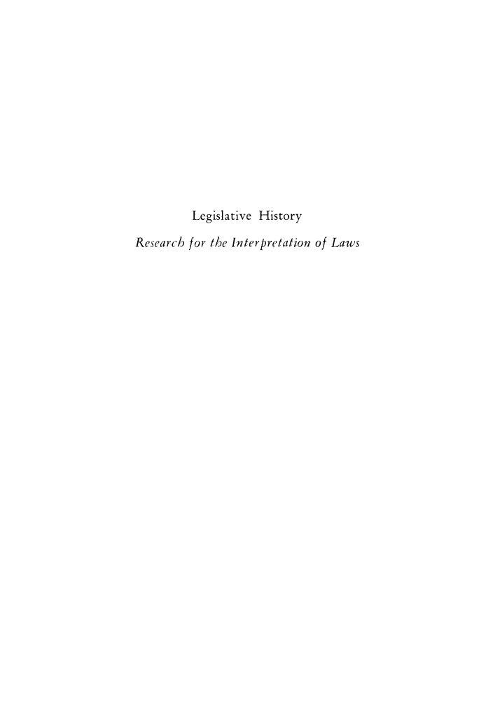 handle is hein.leghis/lhioryila0001 and id is 1 raw text is: Legislative History
Research for the Interpretation of Laws


