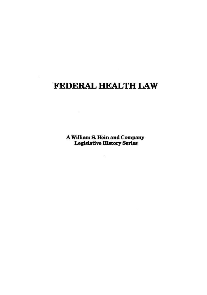 handle is hein.leghis/natota0001 and id is 1 raw text is: FEDERAL HEALTH LAW
A William S. Hein and Company
Legislative History Series


