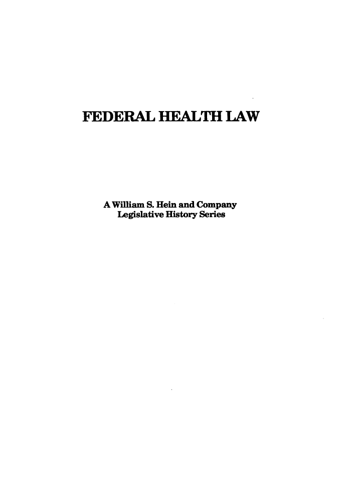 handle is hein.leghis/natota0002 and id is 1 raw text is: FEDERAL HEALTH LAW
A William S. Hein and Company
Legislative History Series


