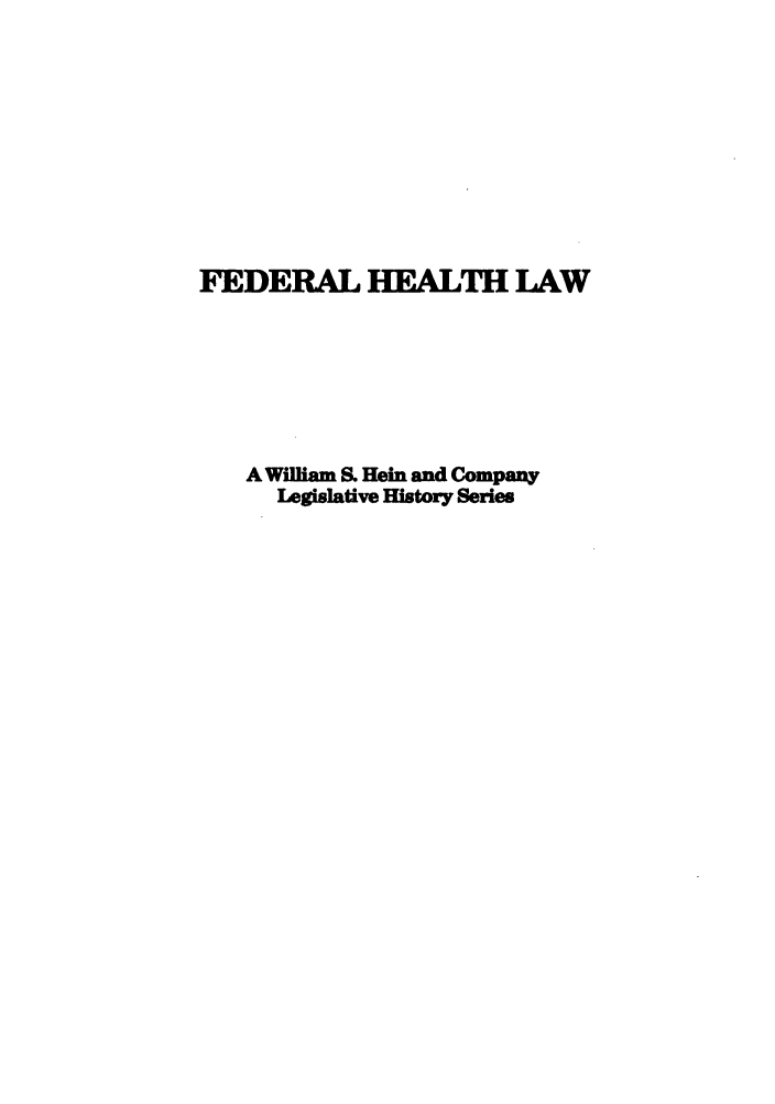 handle is hein.leghis/natota0003 and id is 1 raw text is: FEDERAL HEFALTH LAW
A William S. Hein and Company
Legislative History Series


