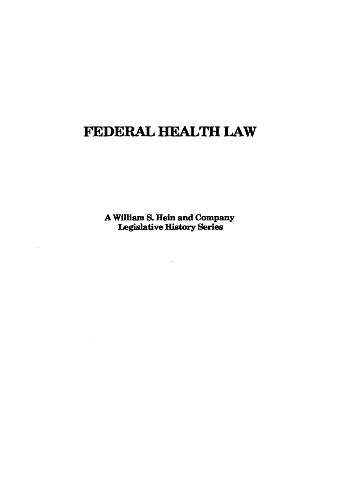handle is hein.leghis/peerrev0001 and id is 1 raw text is: FEDERAL HEALTH LAW
A William S. Hein and Company
Legislative History Series


