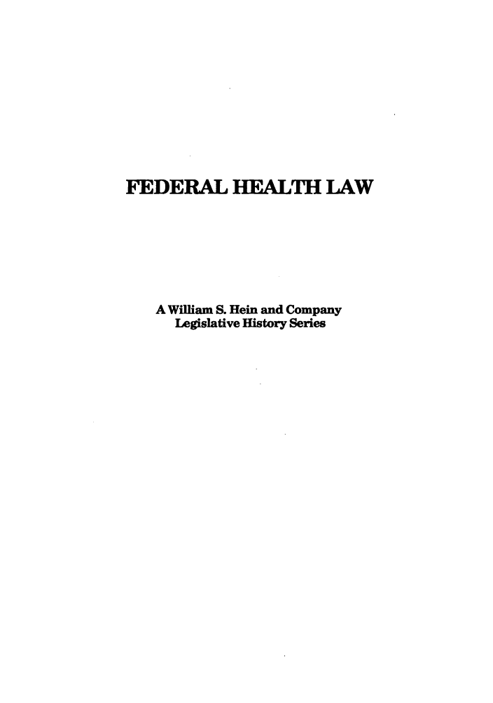 handle is hein.leghis/profstra0001 and id is 1 raw text is: FEDERAL HEALTH LAW
A William S. Hein and Company
Legislative History Series


