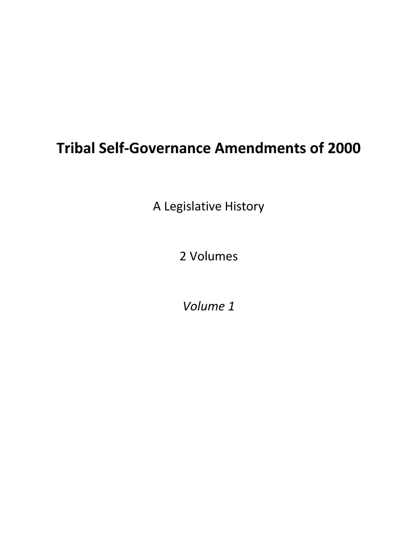 handle is hein.leghis/tribalsga0001 and id is 1 raw text is: Tribal Self-Governance Amendments of 2000

A Legislative History
2 Volumes

Volume 1


