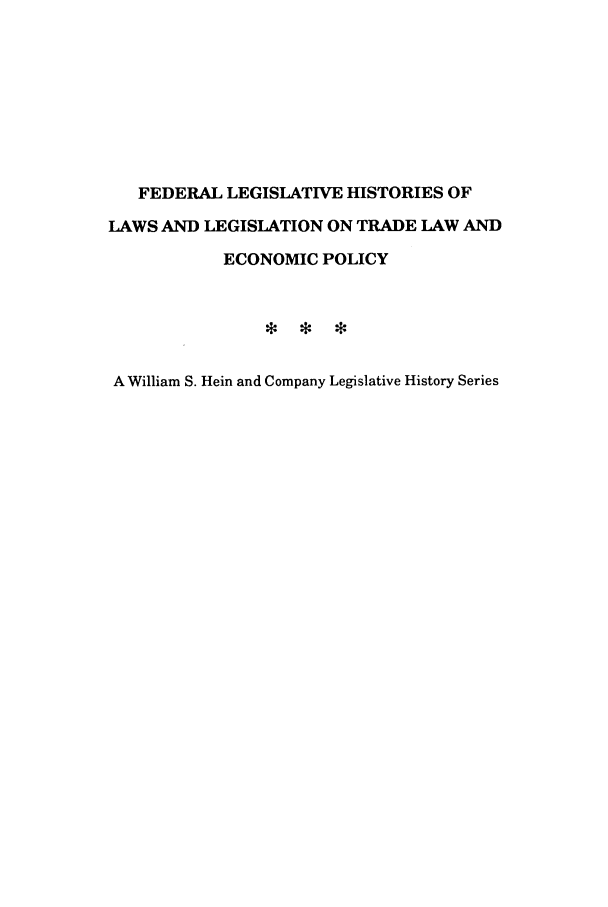 handle is hein.leghis/trllhom0002 and id is 1 raw text is: FEDERAL LEGISLATIVE HISTORIES OF
LAWS AND LEGISLATION ON TRADE LAW AND
ECONOMIC POLICY
A William S. Hein and Company Legislative History Series


