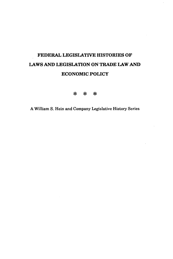 handle is hein.leghis/trllhom0007 and id is 1 raw text is: FEDERAL LEGISLATIVE HISTORIES OF
LAWS AND LEGISLATION ON TRADE LAW AND
ECONOMIC POLICY
A William S. Hein and Company Legislative History Series


