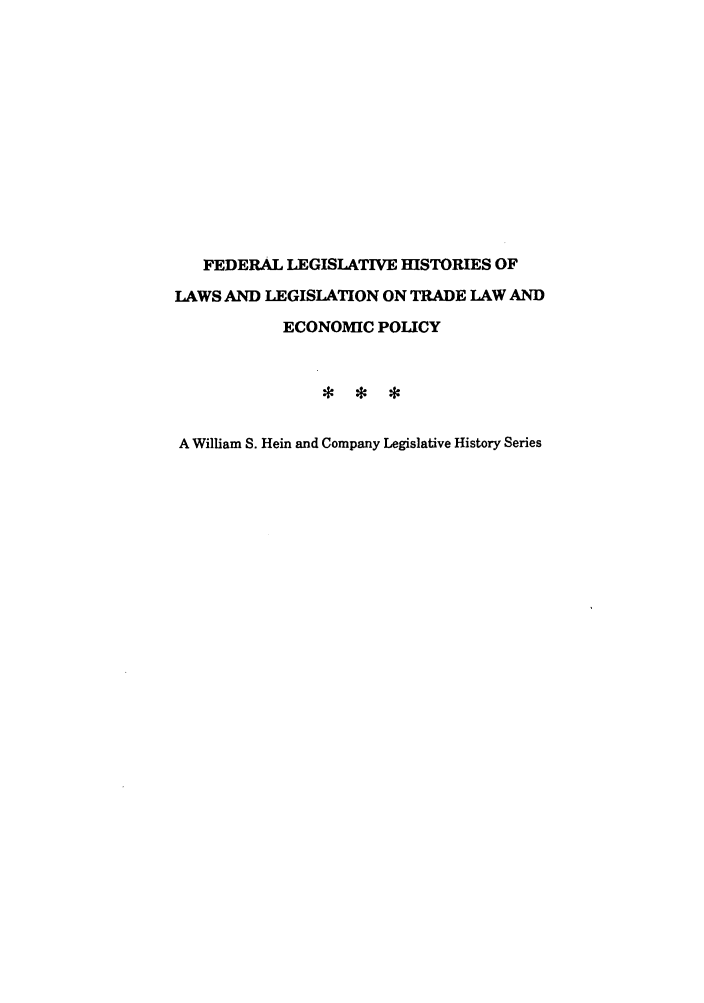 handle is hein.leghis/trllhom0008 and id is 1 raw text is: FEDERAL LEGISLATIVE HISTORIES OF
LAWS AND LEGISLATION ON TRADE LAW AND
ECONOMIC POLICY
A William S. Hein and Company Legislative History Series


