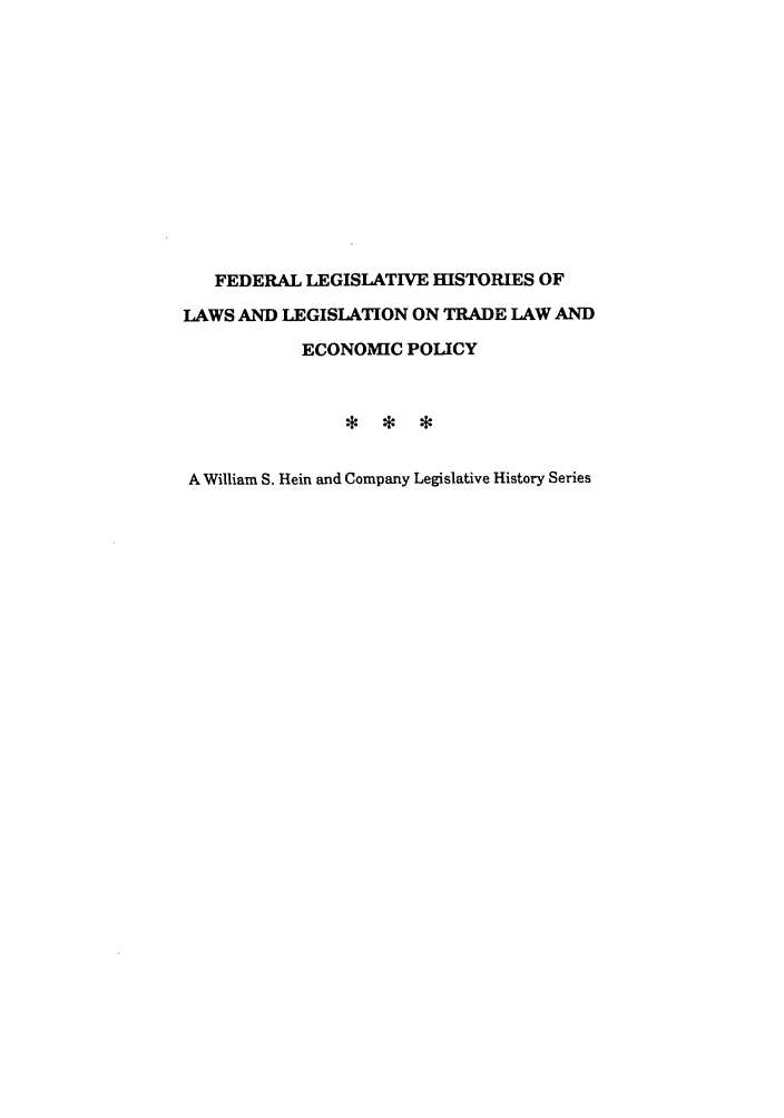 handle is hein.leghis/trllhom0009 and id is 1 raw text is: FEDERAL LEGISLATIVE HISTORIES OF
LAWS AND LEGISLATION ON TRADE LAW AND
ECONOMIC POLICY
A William S. Hein and Company Legislative History Series


