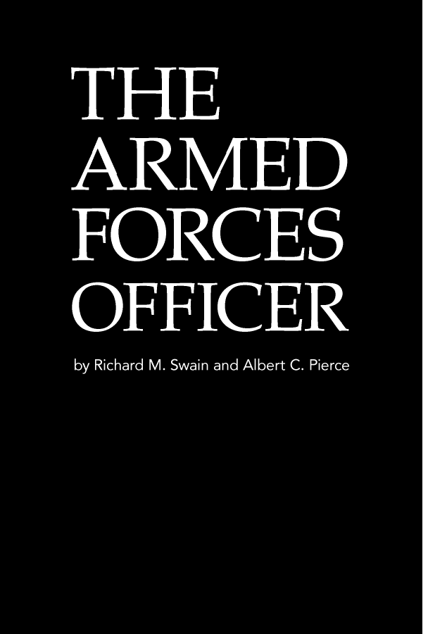 handle is hein.milandgov/adfcsofcer0001 and id is 1 raw text is: ARMED
FORCES
OFFICER
by Richard M. Swain and Albert C. Pierce


