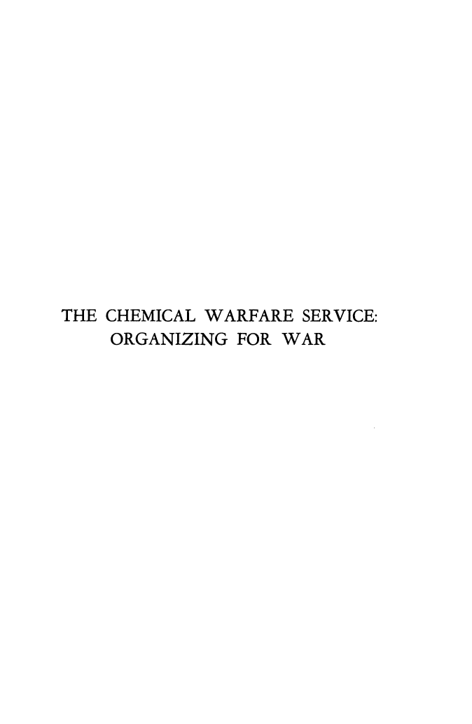handle is hein.milandgov/chemwfsv0001 and id is 1 raw text is: THE CHEMICAL WARFARE SERVICE:
ORGANIZING FOR WAR


