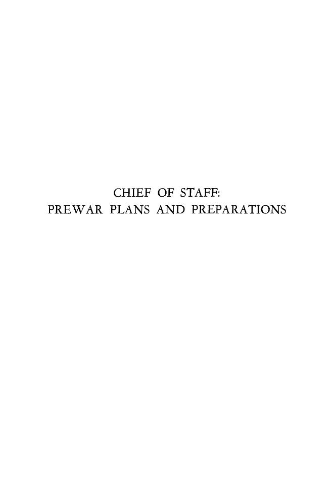 handle is hein.milandgov/chstpwp0001 and id is 1 raw text is: CHIEF OF STAFF:
PREWAR PLANS AND PREPARATIONS


