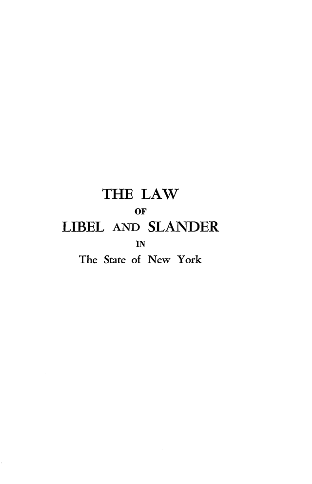 handle is hein.newyork/lwolbladld0002 and id is 1 raw text is: THE LAW
OF
LIBEL AND SLANDER
IN
The State of New York


