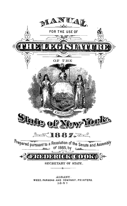 handle is hein.newyork/mnlegny0050 and id is 1 raw text is: FOR THE USE OF
Prepared pursuantto a Resolution of the Senate and Asemb
~~ of 1865, by
SECRETARY OF STATE.
ALBANY.
WEED, PARSONS AND COMPANY, PRINTERS.
1 87


