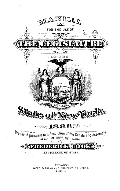 handle is hein.newyork/mnlegny0051 and id is 1 raw text is: FOR THE USE OF
-                                  )1B8.
Prepared puuantto a ResolufiOn of the Senate  sembly
of 1865, by         _
SECRETARY OF STATE.
ALBANY
WEED, PARSONS AND COMPANY, PRINTERS.
1888.


