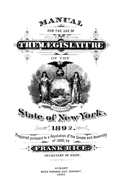 handle is hein.newyork/mnlegny0055 and id is 1 raw text is: FOR THE USE OF
OFl TIHE             4
,iri%                    avr
-       1890
epared epuruanto8 Resolution ofth Senate and Asseml
of 1865, by e        _
--              --
SECRETARY OF STATE.
ALBANY
WEED.PARSONS AND COMPANY.
1892.


