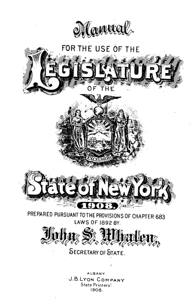 handle is hein.newyork/mnlegny0068 and id is 1 raw text is: FOR THE USE OF THE
OF T-E
PREPARED PURSUANT TOTHE PROVISIONS OF CHAPTER 683
LAWS OF 1892 BY.
SECRETARYoF STATE.
ALBANY.
J.B.LYON COMPANY
State Printers:
1908.


