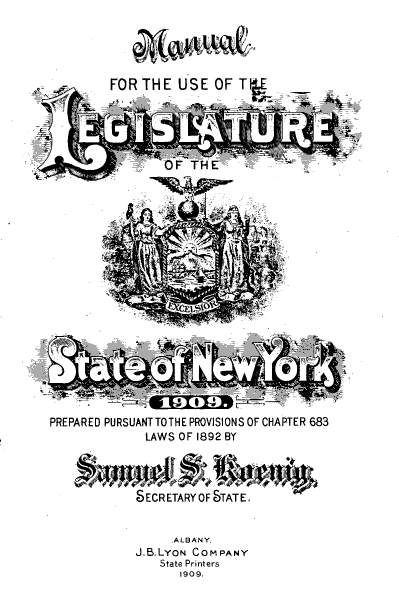handle is hein.newyork/mnlegny0069 and id is 1 raw text is: FOR THE USE OF T
C F
9                       S
PREPARED PURSUANT TOTHE PROVISI ONS OF CHAPTER 683
LAWS OF 1892 BY
4r
SECRETARY OF STATE.
ALBANY.
J.B.LYON COMPANY
State Printers
1909.


