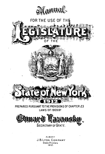 handle is hein.newyork/mnlegny0072 and id is 1 raw text is: FOR THE USE OF TH&
OF THE
VCELSi1
PREPARED PURSUANTTOTHE PROVISIONS OF CHAPTER 23
LAWS OF 1909 BY
SECRETARY OF STATE.
ALBANY
J.B.LYON COMPANY
State Printers
1912.


