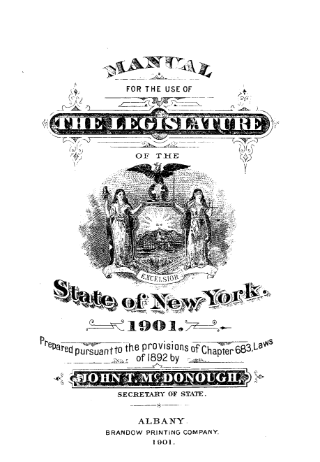 handle is hein.newyork/mnlegny1901 and id is 1 raw text is: 









                 FOR THE USE OF







                   O F T-H E





















Preared pursuanttO the provisions of    _

                           nshpofiSS2by



               SEC.RETARY OF STATE.


                   ALBANY
             BRANDOW PRINTING COMPANY.
                      1901.


