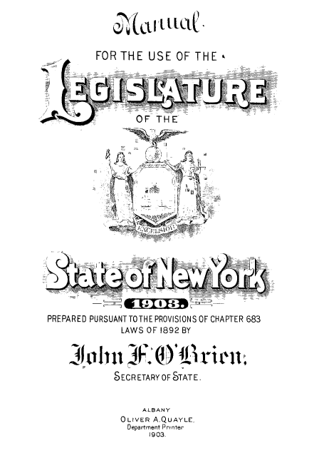 handle is hein.newyork/mnlegny1903 and id is 1 raw text is: 




FOR THE USE OF THE


OF THE


PREPARED PURSUANT TOTHE PROVISIONS OF CHAPTER 683
               LAWS OF 1892 BY




             SECR ETARY OF STAT E.


                   ALBANY
               OLIVER A.QUAYLE,
               Department Printer
                    1903.


