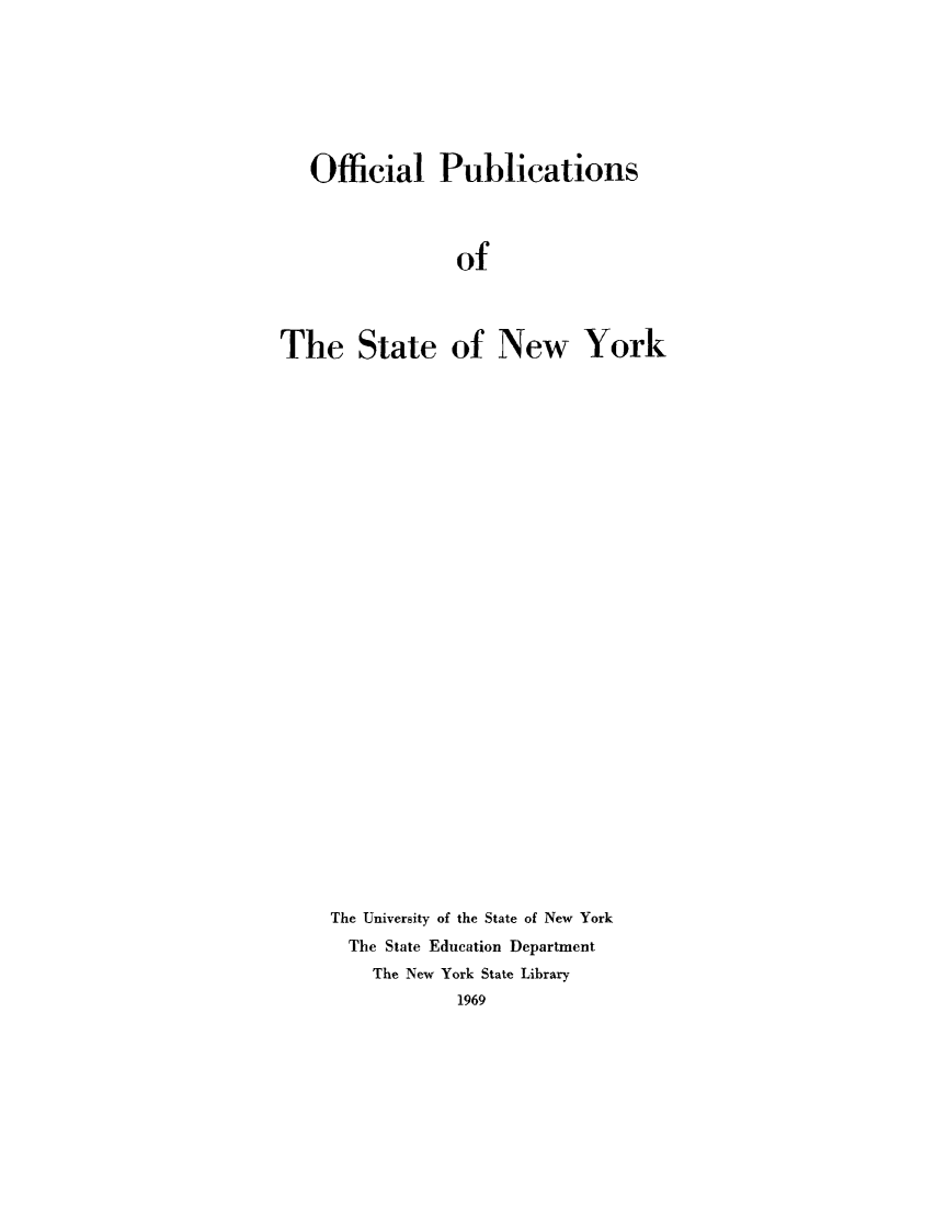 handle is hein.newyork/oplicasny0001 and id is 1 raw text is: Official Publications
of
The State of New York

The University of the State of New York
The State Education Department
The New York State Library
1969


