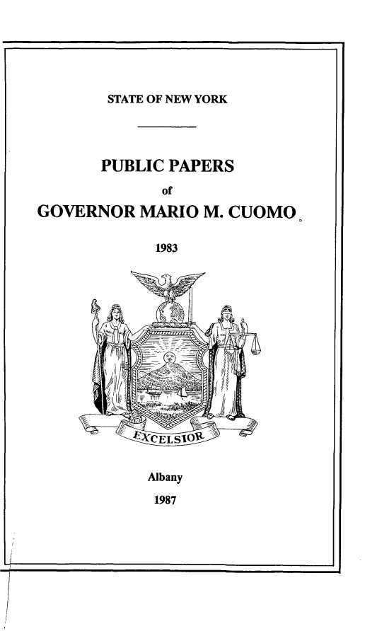 handle is hein.newyork/ppmrocuom0001 and id is 1 raw text is: 






STATE OF NEW YORK


PUBLIC PAPERS


GOVERNOR MARIO M. CUOMO


1983


Albany


1987


