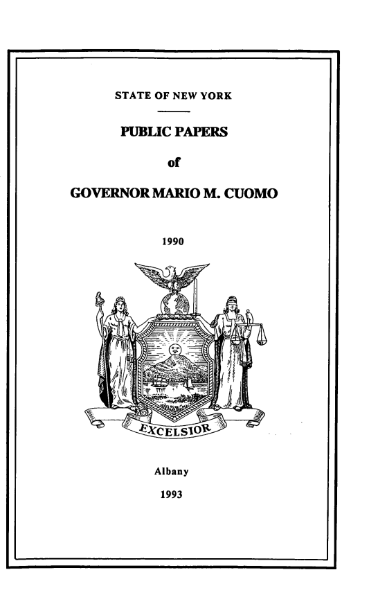handle is hein.newyork/ppmrocuom0008 and id is 1 raw text is: 






      STATE OF NEW YORK


      PUBLIC PAPERS

            of

GOVERNOR MARIO M. CUOMO



           1990



















           Albany

           1993


