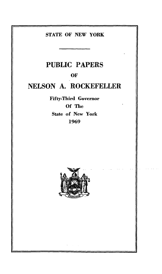 handle is hein.newyork/ppnlsrock0011 and id is 1 raw text is: 




     STATE OF NEW YORK




     PUBLIC PAPERS

            OF

NELSON A. ROCKEFELLER

      Fifty-Third Governor
           Of The
       State of New York
            1969


