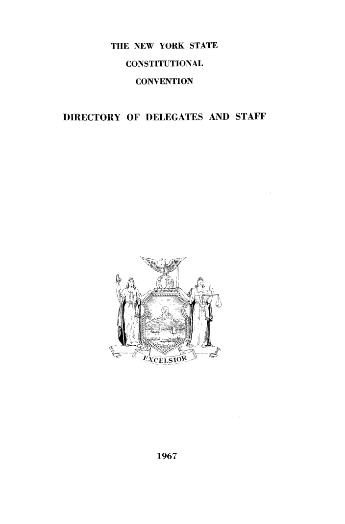 handle is hein.newyork/procncn0001 and id is 1 raw text is: THE NEW YORK STATE
CONSTITUTIONAL
CONVENTION
DIRECTORY OF DELEGATES AND STAFF

1967


