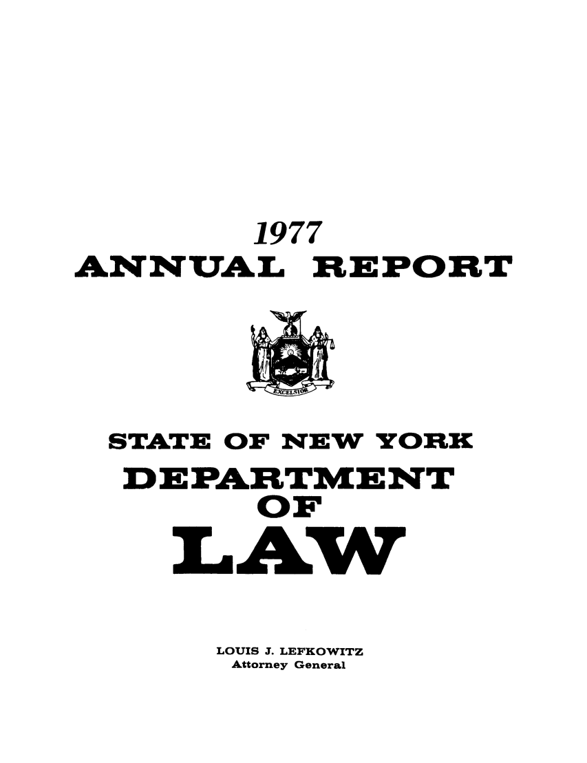 handle is hein.nyattgen/nysag0092 and id is 1 raw text is: 1977
ANNUAL REPORT

STATE OF NEW YORK
D E PARTME NT
OF
LAW
LOUIS J. LEFKOWITZ
Attorney General



