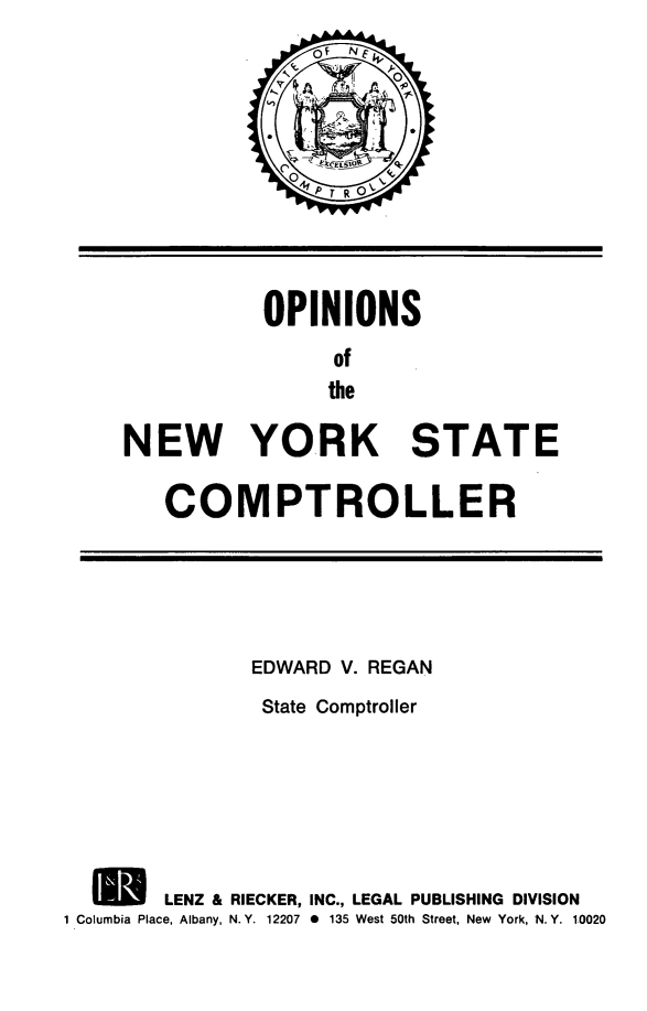 handle is hein.nyscompop/nyscomo1979 and id is 1 raw text is: OPINIONS
of
the
NEW YORK STATE

COMPTROLLER

EDWARD V. REGAN
State Comptroller
U         LENZ & RIECKER, INC., LEGAL PUBLISHING DIVISION
1 Columbia Place, Albany, N.Y. 12207 0 135 West 50th Street, New York, N.Y. 1.0020


