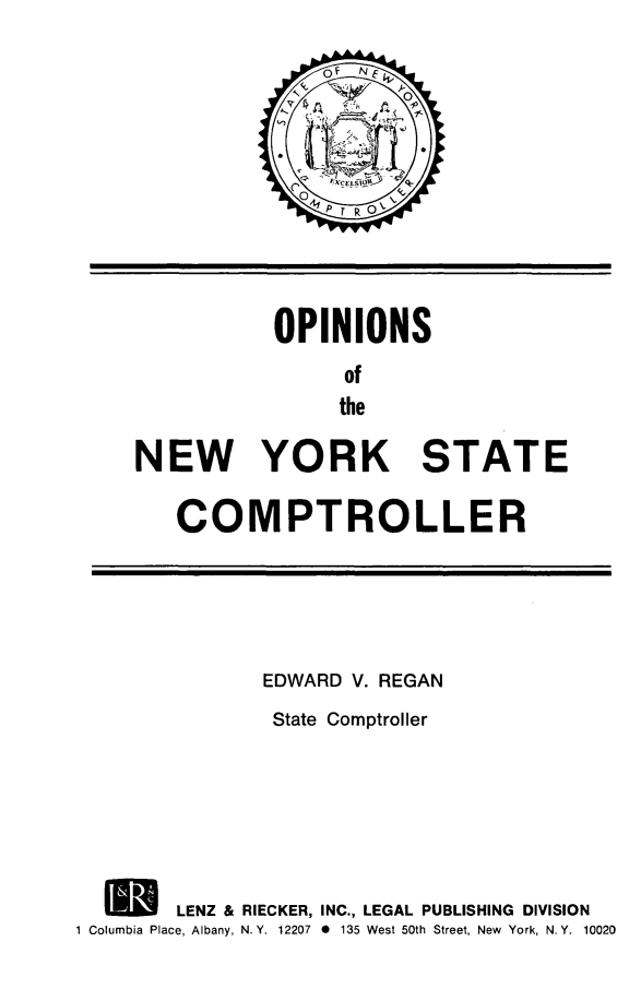 handle is hein.nyscompop/nyscomo1981 and id is 1 raw text is: OPINIONS
of
the
NEW YORK STATE

COMPTROLLER

EDWARD V. REGAN
State Comptroller
Q         LENZ & RIECKER, INC., LEGAL PUBLISHING DIVISION
1 Columbia Place, Albany, N.Y. 12207 0 135 West 50th Street, New York, N.Y. 10020



